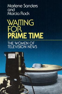 Waiting for Prime Time: The Women of Television News (Inscribed by Coauthor)