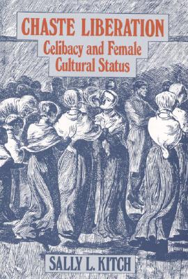 Chaste Liberation: CELIBACY AND FEMALE CULTURAL STATUS