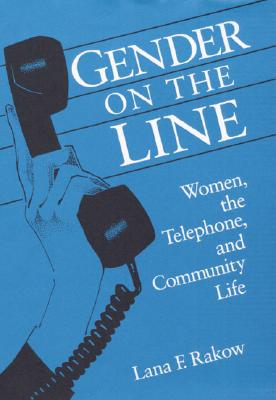 Gender on the Line: Women, the Telephone, and Community Life (Illinois Studies Communication)