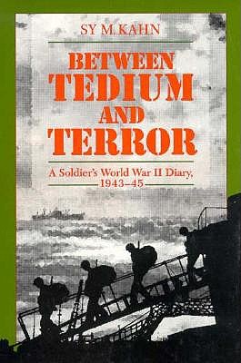 Between Tedium and Terror: A Soldier's World War II Diary.