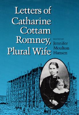 Letters of Catharine Cottam Romney, Plural Wife