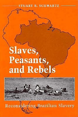 Slaves, Peasants, and Rebels: Reconsidering Brazilian Slavery (Blacks in the New World)
