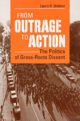 From Outrage to Action: THE POLITICS OF GRASS-ROOTS DISSENT