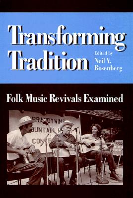 Transforming Tradition: FOLK MUSIC REVIVALS EXAMINED (Folklore and Society)