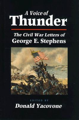 A Voice of Thunder: The Civil War Letters of George E. Stephens