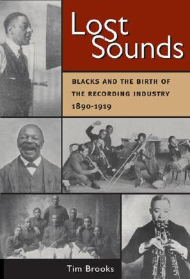 Lost Sounds: Blacks and the Birth of the Recording Industry, 1890-1919