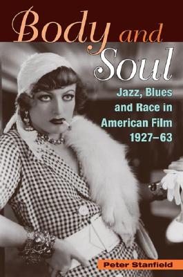 Body and Soul: Jazz, Blues, and Race in American Film, 1927-63