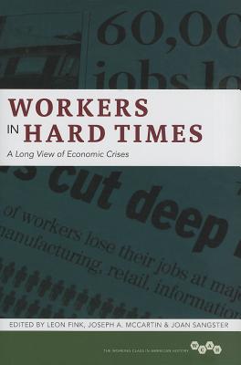 Workers in Hard Times: A Long View of Economic Crises (Working Class in American History)