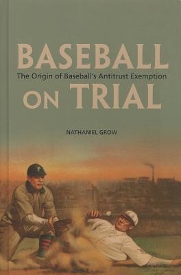Baseball on Trial: The Origin of Baseball's Antitrust Exemption
