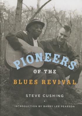 Pioneers of the Blues Revival (Music in American Life)