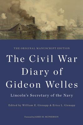 Civil War Diary of Gideon Welles: Lincoln's Secretary of the Navy. The Original Manuscript Edition.