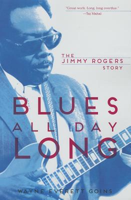 Image for Blues All Day Long: The Jimmy Rogers Story (Music in American Life)