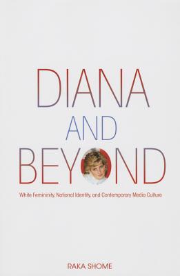 Diana and Beyond: White Femininity, National Identity, and Contemporary Media Culture