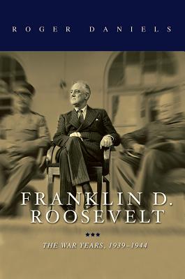 Franklin D. Roosevelt: The War Years, 1939-1945