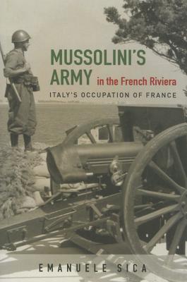 Mussolini's Army in the French Riviera: Italy's Occupation of France (History of Military Occupation)