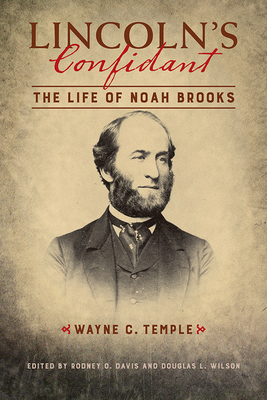 Lincoln's Confidant: The Life of Noah Brooks (The Knox College Lincoln Studies Center)