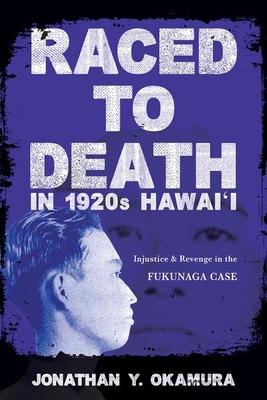 Raced to Death in 1920s Hawai i: Injustice and Revenge in the Fukunaga Case (Asian American Experience)