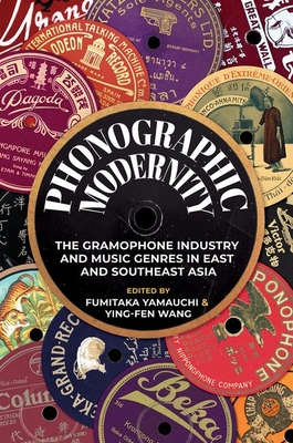 Phonographic Modernity: The Gramophone Industry and Music Genres in East and Southeast Asia
