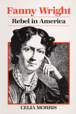 Fanny Wright: Rebel In America