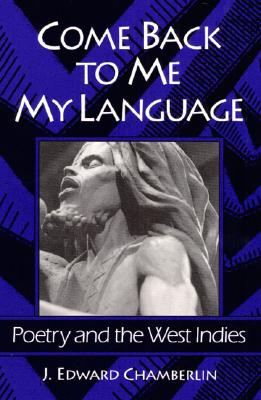 Come Back to Me My Language: Poetry and the West Indies