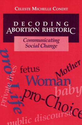 Image for Decoding Abortion Rhetoric: COMMUNICATING SOCIAL CHANGE