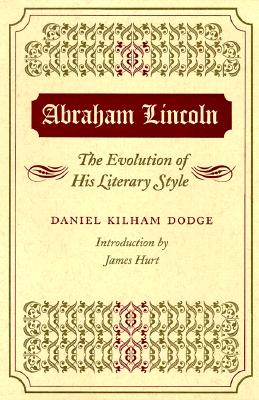 Abraham Lincoln: THE EVOLUTION OF HIS LITERARY STYLE