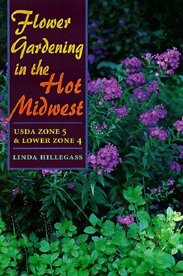 Flower Gardening in the Hot Midwest: USDA ZONE 5 AND LOWER ZONE 4