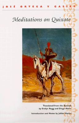 Meditations on Quixote: Translated from the Spanish by Evelyn Rugg and Diego Mar n Introduction and Notes by Jul an Mar as