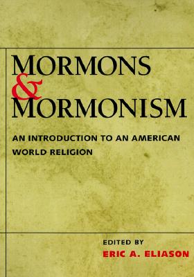 Mormons and Mormonism: An Introduction to an American World Religion