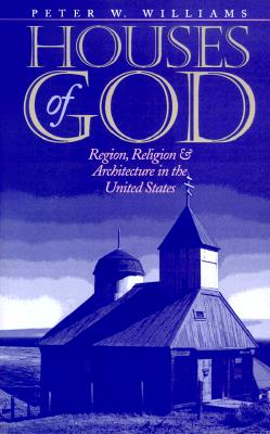 Houses of God: Region, Religion, and Architecture in the United States (Public Express Religion America)