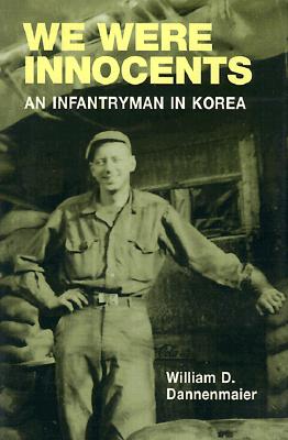 We Were Innocents: AN INFANTRYMAN IN KOREA
