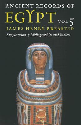 Ancient Records of Egypt: vol. 5: Supplementary Bibliographies and Indices (Volume 5)