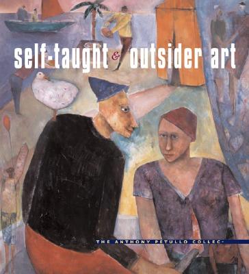 Image for Self-Taught and Outsider Art: THE ANTHONY PETULLO COLLECTION Self-Taught and Outsider Art: THE ANTHONY PETULLO COLLECTION