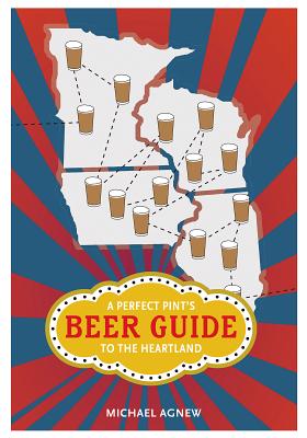 A Perfect Pint's Beer Guide to the Heartland (Heartland Foodways)
