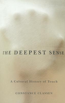 The Deepest Sense: A Cultural History of Touch (Studies in Sensory History)