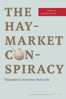 The Haymarket Conspiracy: Transatlantic Anarchist Networks (Working Class in American History)