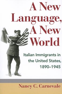 A New Language, A New World: Italian Immigrants in the United States, 1890-1945 (Statue of Liberty Ellis Island)