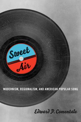 Sweet Air: Modernism, Regionalism, and American Popular Song (Music in American Life)