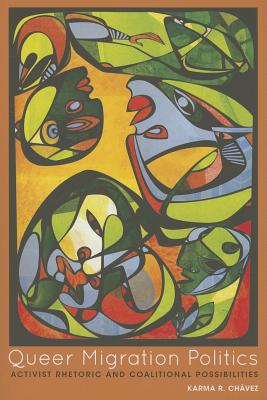Queer Migration Politics: Activist Rhetoric and Coalitional Possibilities (Feminist Media Studies)