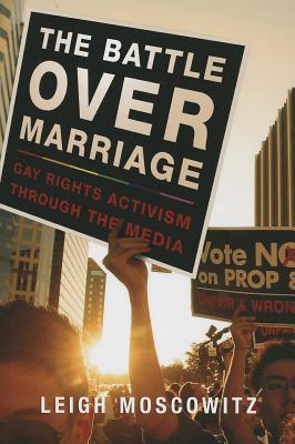 The Battle over Marriage: Gay Rights Activism through the Media