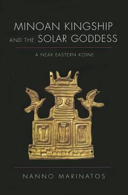 Minoan Kingship and the Solar Goddess: A Near Eastern Koine