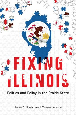 Fixing Illinois: Politics and Policy in the Prairie State