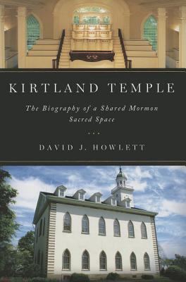 Kirtland Temple: The Biography of a Shared Mormon Sacred Space