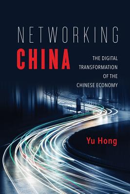 Networking China: The Digital Transformation of the Chinese Economy (Geopolitics of Information) Image for Networking China: The Digital Transformation of the Chinese Economy (Geopolitics of Information)