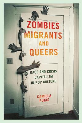 Zombies, Migrants, and Queers: Race and Crisis Capitalism in Pop Culture