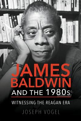 James Baldwin and the 1980s: Witnessing the Reagan Era