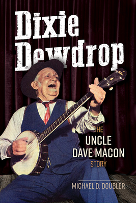 Dixie Dewdrop: The Uncle Dave Macon Story (Music in American Life)