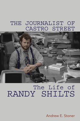 Image for The Journalist of Castro Street: The Life of Randy Shilts