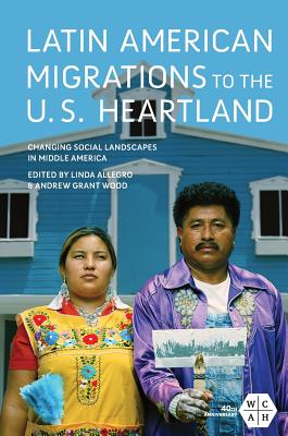 Latin American Migrations to the U.S. Heartland: Changing Social Landscapes in Middle America (Working Class in American History)