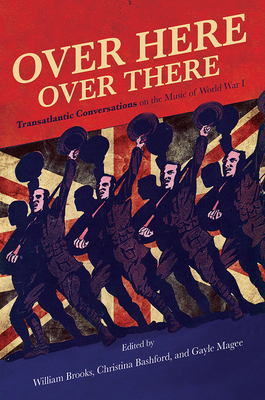 Over Here, Over There: Transatlantic Conversations on the Music of World War I (Volume 1)
